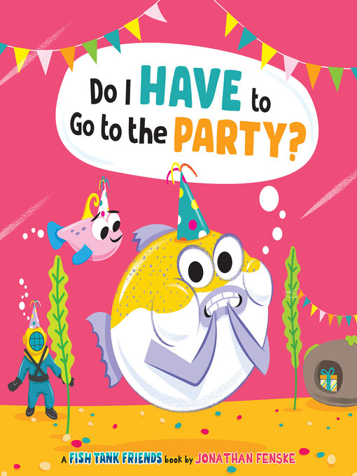 Title details for Do I Have to Go to the Party? (Fish Tank Friends) by Jonathan Fenske - Available